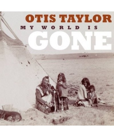 Otis Taylor MY WORLD IS GONE CD $5.50 CD