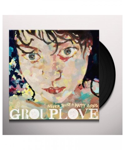 GROUPLOVE Never Trust a Happy Song Vinyl Record $9.72 Vinyl