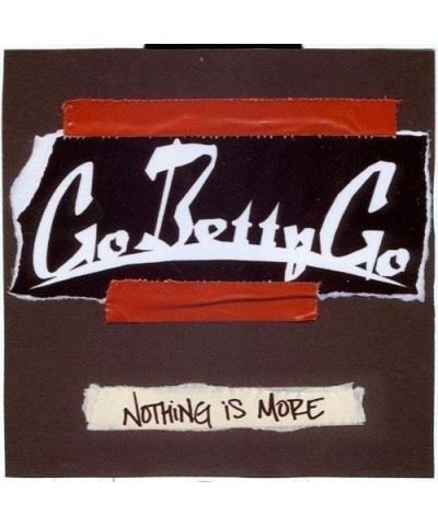 Go Betty Go NOTHING IS MORE CD $5.42 CD